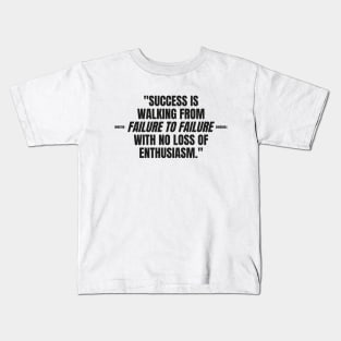 "Success is walking from failure to failure with no loss of enthusiasm." - Winston Churchill Inspirational Quote Kids T-Shirt